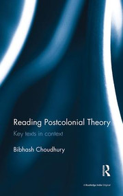 Reading Postcolonial Theory (Key texts in context) by Bibhash Choudhury, 9781138488618
