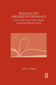 Reading the Adolescent Romance (Sweet Valley High and the Popular Young Adult Romance Novel) by Amy Pattee, 9781138548046