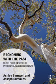 Reckoning with the Past (Family Historiographies in Postcolonial Australian Literature) by Ashley Barnwell, Joseph Cummins, 9780367582593