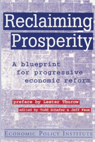 Reclaiming Prosperity (Blueprint for Progressive Economic Policy) by Todd Schafer, Jeff Faux, 9781563247699
