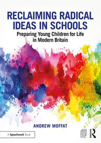 Reclaiming Radical Ideas in Schools (Preparing Young Children for Life in Modern Britain) by Andrew Moffat, 9781138564312