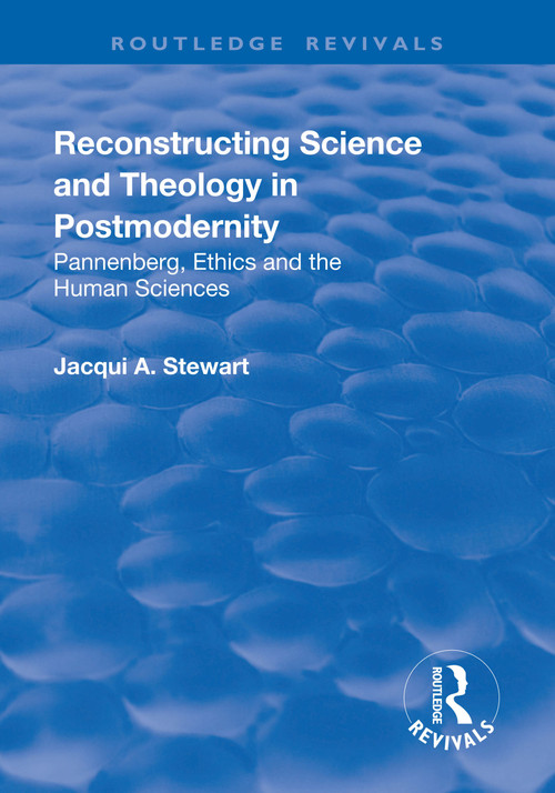 Reconstructing Science and Theology in Postmodernity by Jacqui Stewart, 9781138738416