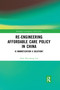 Re-engineering Affordable Care Policy in China (Is Marketization a Solution?) by Peter Nan-shong Lee, 9780367663339