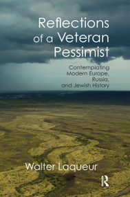 Reflections of a Veteran Pessimist (Contemplating Modern Europe, Russia, and Jewish History) by Walter Laqueur, 9780367667788