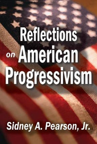 Reflections on American Progressivism by Sidney A. Pearson, 9781412854948