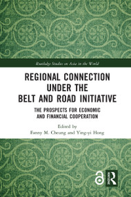 Regional Connection under the Belt and Road Initiative (The Prospects for Economic and Financial Cooperation) by Fanny M. Cheung, Ying-yi Hong, 9780367583545