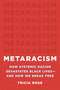 Metaracism (How Systemic Racism Devastates Black Lives-and How We Break Free) by Tricia Rose, 9781541602717