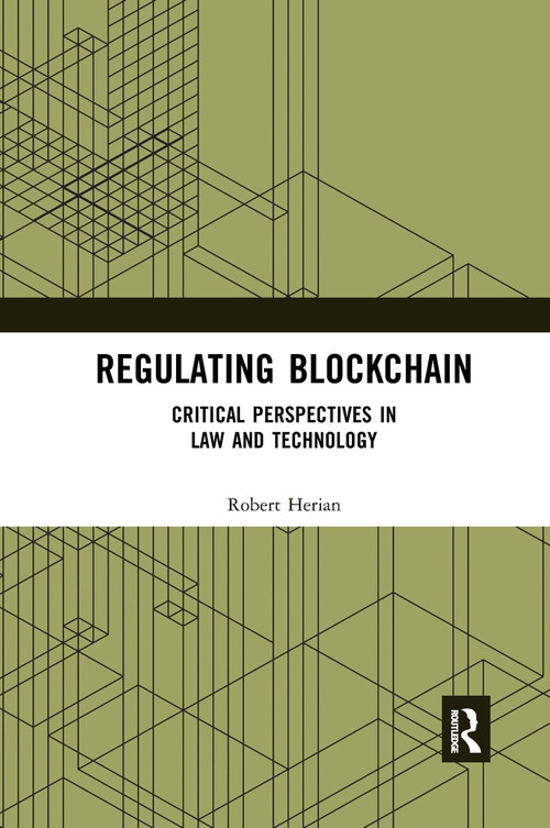 Regulating Blockchain (Critical Perspectives in Law and Technology) by Robert Herian, 9780367669812