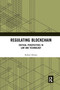 Regulating Blockchain (Critical Perspectives in Law and Technology) by Robert Herian, 9780367669812