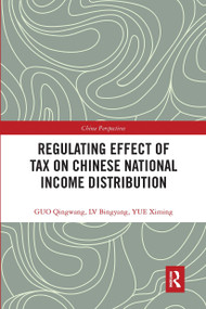 Regulating Effect of Tax on Chinese National Income Distribution by Qingwang Guo, Bingyang Lv, Ximing Yue, 9780367663575