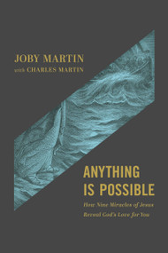 Anything Is Possible (How Nine Miracles of Jesus Reveal God's Love for You) - 9781546001706 by Joby Martin, Charles Martin, Matt Chandler
