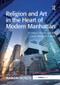Religion and Art in the Heart of Modern Manhattan (St. Peter's Church and the Louise Nevelson Chapel) by Aaron Rosen, 9781138548244