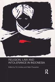 Religion, Law and Intolerance in Indonesia by Tim Lindsey, Helen Pausacker, 9781138477285