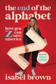 The End of the Alphabet (How Gen Z Can Save America) by Isabel Brown, Dave Rubin, 9781546006251