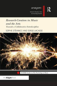 Research-Creation in Music and the Arts (Towards a Collaborative Interdiscipline) by Sophie Stévance, Serge Lacasse, 9780367231552
