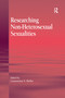 Researching Non-Heterosexual Sexualities by Constantinos N. Phellas, 9781138253186