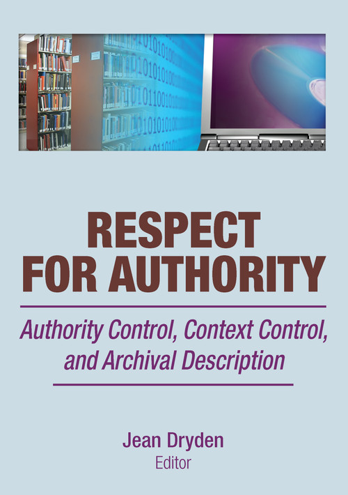 Respect for Authority (Authority Control, Context Control, and Archival Description) by Jean Dryden, 9780789035905
