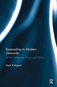 Responding to Modern Genocide (At the Confluence of Law and Politics) by Mark D. Kielsgard, 9780815355328