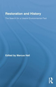 Restoration and History (The Search for a Usable Environmental Past) by Marcus Hall, 9781138868076