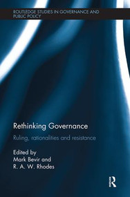 Rethinking Governance (Ruling, rationalities and resistance) by Mark Bevir, R. A. W. Rhodes, 9781138487369
