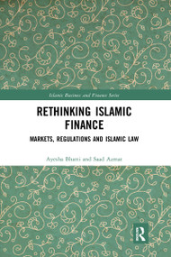 Rethinking Islamic Finance (Markets, Regulations and Islamic Law) by Ayesha Bhatti, Saad Azmat, 9780367663957