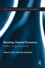 Revisiting Classical Economics (Studies in Long-Period Analysis) by Heinz Kurz, Neri Salvadori, 9780367669423