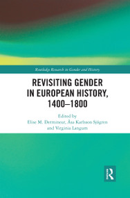 Revisiting Gender in European History, 1400-1800 by Elise M. Dermineur, Åsa Karlsson Sjögren, Virginia Langum, 9780367591496