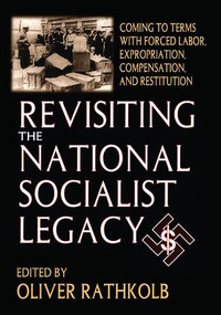 Revisiting the National Socialist Legacy (Coming to Terms with Forced Labor, Expropriation, Compensation, and Restitution) by Oliver Rathkolb, 9781138514171