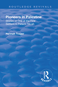 Revival: Pioneers in Palestine (1923) (Stories of one of the first settlers in Petach Tikva) by Hannah Trager, 9781138564060