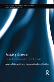 Reviving Gramsci (Crisis, Communication, and Change) by Marco Briziarelli, Susana Martínez Guillem, 9781138599567
