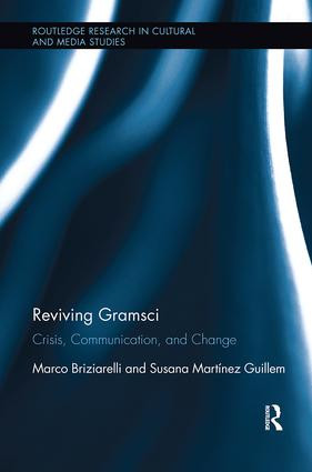 Reviving Gramsci (Crisis, Communication, and Change) by Marco Briziarelli, Susana Martínez Guillem, 9781138599567