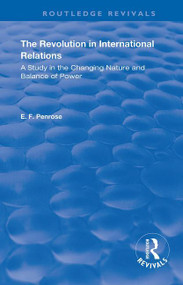 The Revolution in International Relations (A Study in the Changing Balance of Power) by E.F. Penrose, 9780367206246