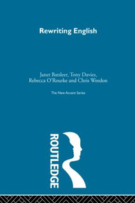 Rewriting English by Janet Batsleer, Tony Davies, Rebecca O'Rourke, Chris Weedon, 9780415850384