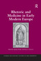 Rhetoric and Medicine in Early Modern Europe by Nancy S. Struever, Stephen Pender, 9781138246225
