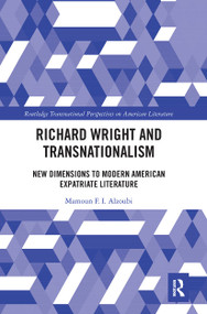 Richard Wright and Transnationalism (New Dimensions to Modern American Expatriate Literature) by Mamoun Alzoubi, 9780367665142