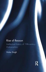 Rise of Reason (Intellectual history of 19th-century Maharashtra) by Hulas Singh, 9780815376125