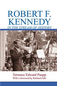 Robert F. Kennedy in the Stream of History by Terrence Edward Paupp, 9781138514249