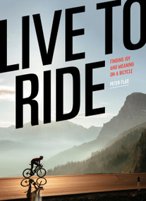 Live to Ride (Finding Joy and Meaning on a Bicycle) by Peter Flax, 9781648291319