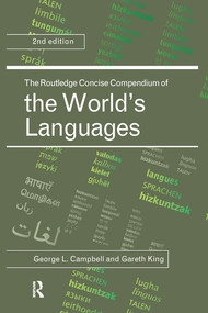 The Routledge Concise Compendium of the World's Languages by George L. Campbell, Gareth King, 9780367581251