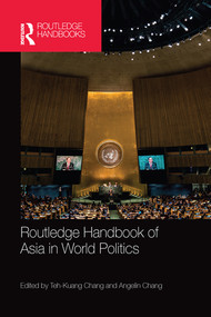 Routledge Handbook of Asia in World Politics by Teh-Kuang Chang, Angelin Chang, 9780367581084