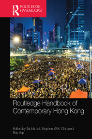 Routledge Handbook of Contemporary Hong Kong by Tai-lok Lui, Stephen W.K. Chiu, Ray Yep, 9780367580605