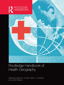 Routledge Handbook of Health Geography by Valorie A. Crooks, Gavin J. Andrews, Jamie Pearce, 9780367659905