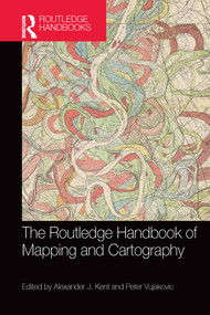 The Routledge Handbook of Mapping and Cartography by Alexander Kent, Peter Vujakovic, 9780367581046