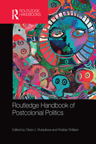 Routledge Handbook of Postcolonial Politics by Olivia U. Rutazibwa, Robbie Shilliam, 9780367580810