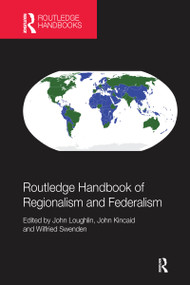 Routledge Handbook of Regionalism & Federalism by John Loughlin, John Kincaid, Wilfried Swenden, 9780367581879