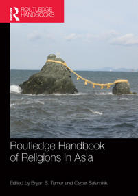 Routledge Handbook of Religions in Asia by Bryan Turner, Oscar Salemink, 9781138312678