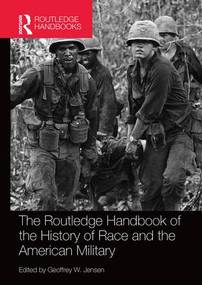 The Routledge Handbook of the History of Race and the American Military by Geoffrey Jensen, 9781138482913