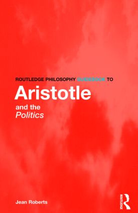 Routledge Philosophy Guidebook to Aristotle and the Politics by Jean Roberts, 9780415165761