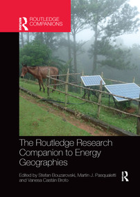 The Routledge Research Companion to Energy Geographies by Stefan Bouzarovski, Martin J Pasqualetti, Vanesa Castán Broto, 9780367660055