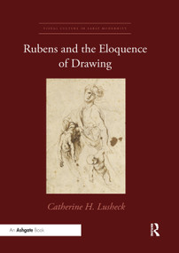 Rubens and the Eloquence of Drawing by Catherine H. Lusheck, 9780367334086